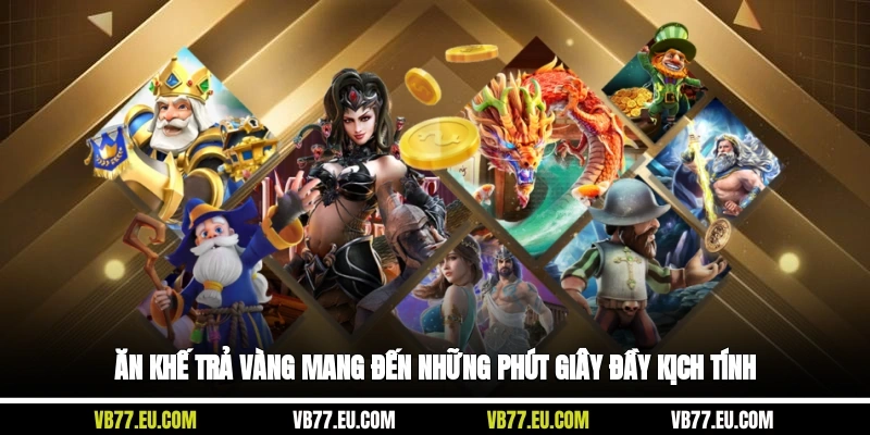 Ăn Khế Trả Vàng mang đến những phút giây đầy kịch tính