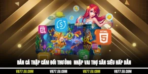 Bắn Cá Thập Cẩm Đổi Thưởng - Nhập Vai Thợ Săn Siêu Hấp Dẫn