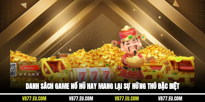 Danh sách game nổ hũ hay mang lại sự hứng thú đặc biệt