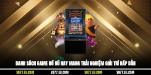 Danh Sách Game Nổ Hũ Hay Mang Trải Nghiệm Giải Trí Hấp Dẫn