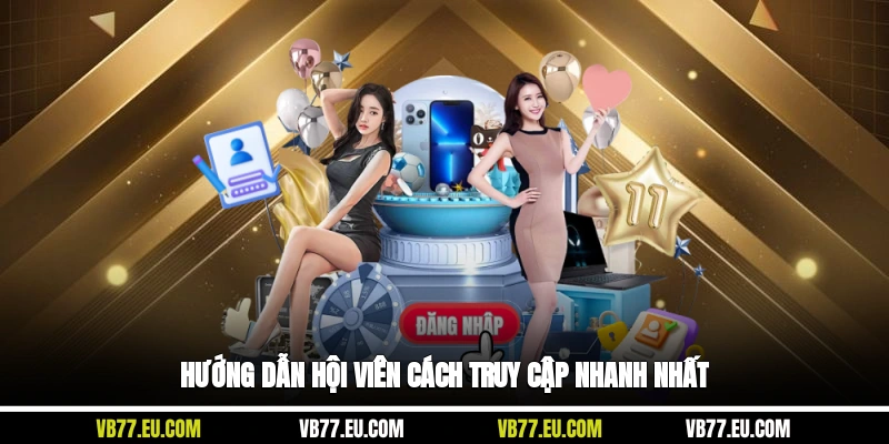Hướng dẫn hội viên cách truy cập nhanh nhất