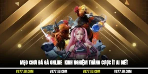 Mẹo Chơi Đá Gà Online - Kinh Nghiệm Thắng Cược Ít Ai Biết