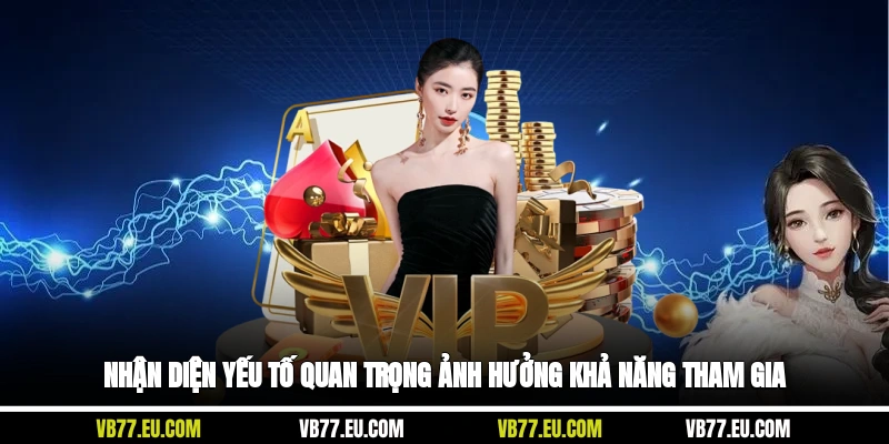 Nhận diện yếu tố quan trọng ảnh hưởng khả năng tham gia