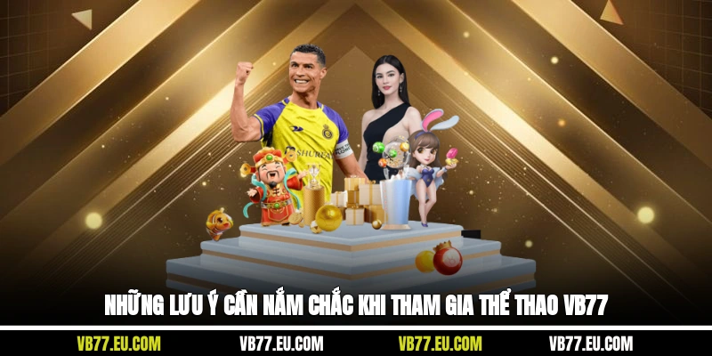 Những lưu ý cần nắm chắc khi tham gia thể thao VB77