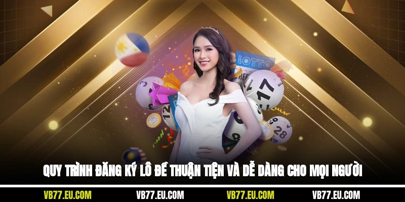 Quy trình đăng ký lô đề thuận tiện và dễ dàng cho mọi người