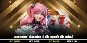 Sicbo Online - Hành Trình Từ Dân Gian Đến Sân Chơi Số