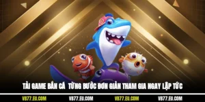 Tải Game Bắn Cá - Từng Bước Đơn Giản Tham Gia Ngay Lập Tức