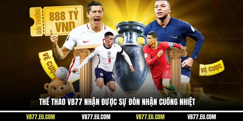 Thể thao VB77 nhận được sự đón nhận cuồng nhiệt
