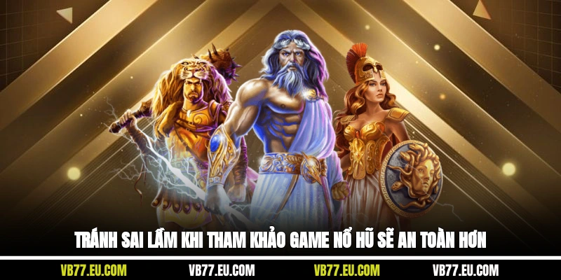 Tránh sai lầm khi tham khảo game nổ hũ sẽ an toàn hơn