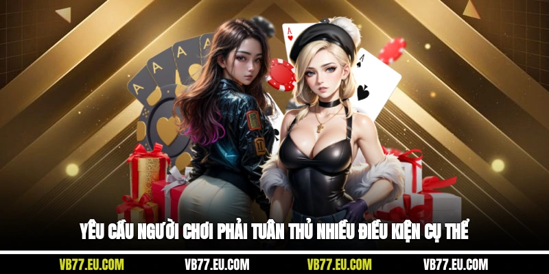 Yêu cầu người chơi phải tuân thủ nhiều điều kiện cụ thể